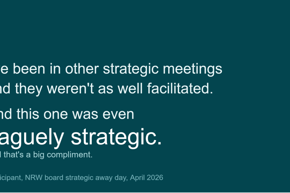Quote on dark background, reads: "I've been in other strategic meetings and they weren't as well facilitated. And this one was even vaguely strategic. And that's a big compliment."